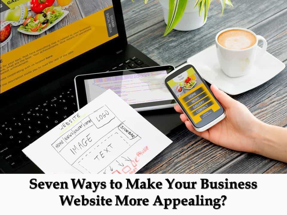 Seven Ways to Make Your Business Website More Appealing