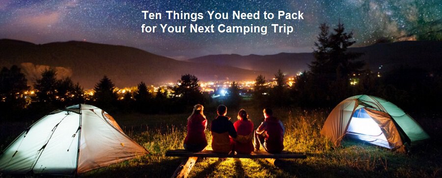 Ten Things You Need to Pack for Your Next Camping Trip