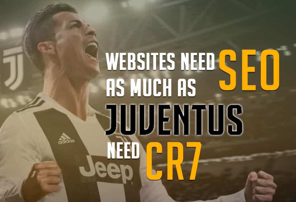 Websites need SEO as much as Juventus need CR7