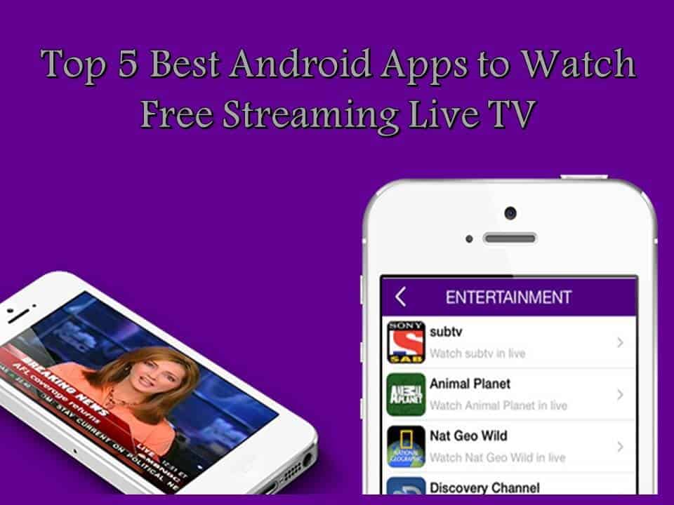 Top 5 Best Android Apps to Watch Free Streaming Live TV