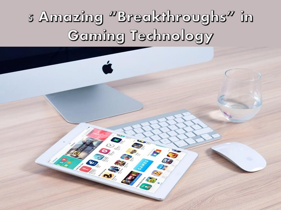 5 Amazing in Gaming Technology