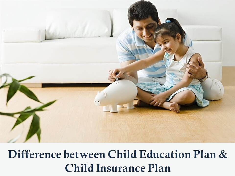 Difference between Child Education Plan & Child Insurance Plan