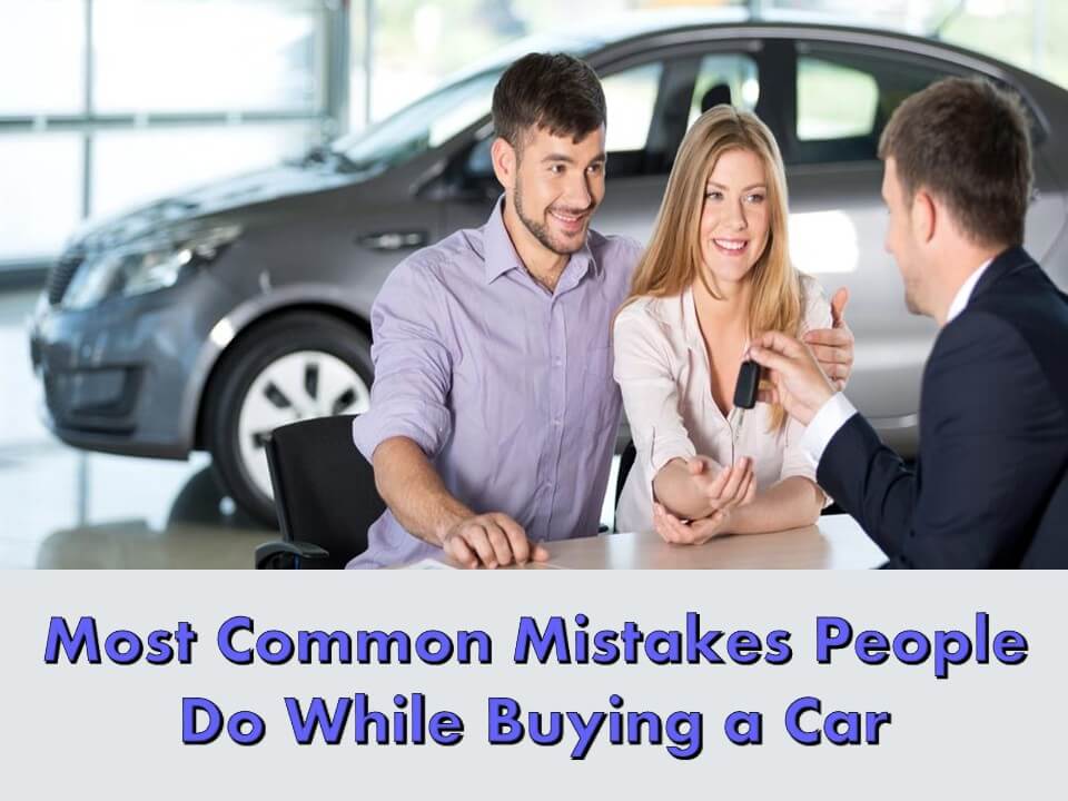 Most Common Mistakes People Do While Buying a Car