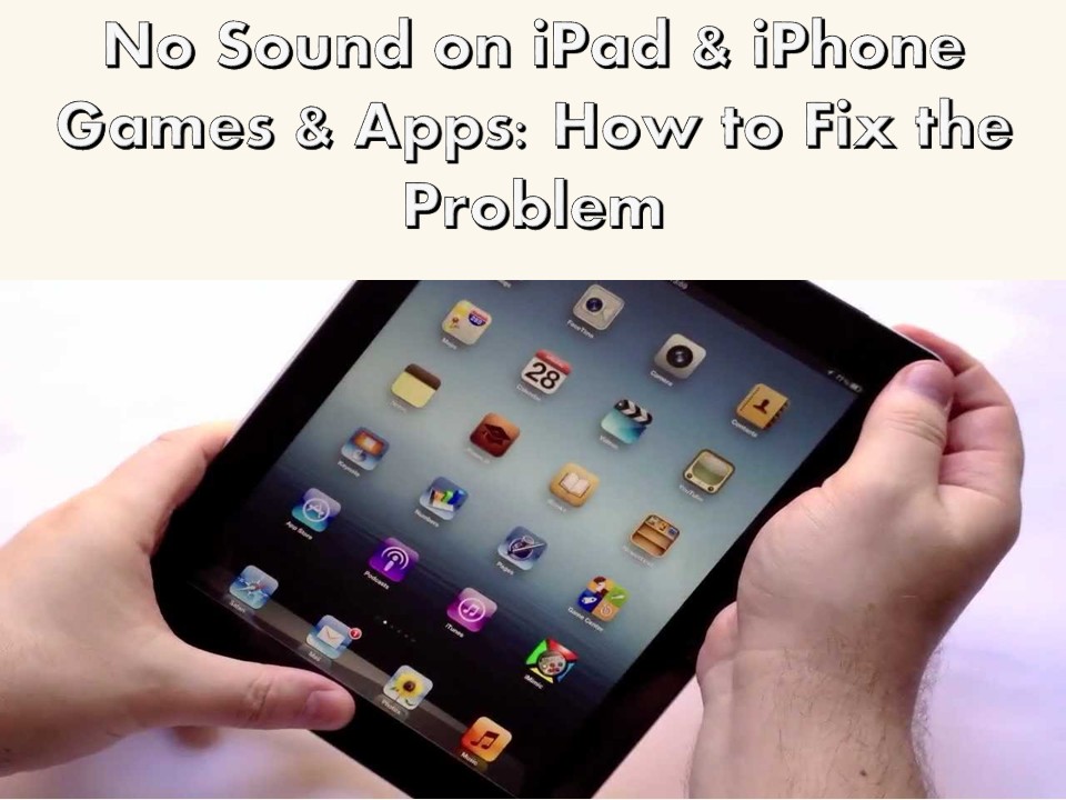No Sound on iPad & iPhone Games & Apps: How to Fix the Problem
