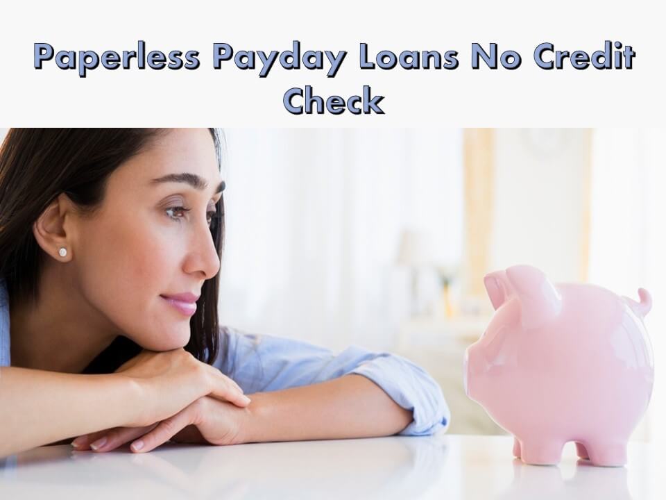 Paperless Payday Loans No Credit Check
