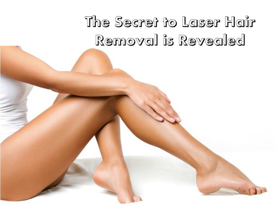 The Secret to Laser Hair Removal is Revealed