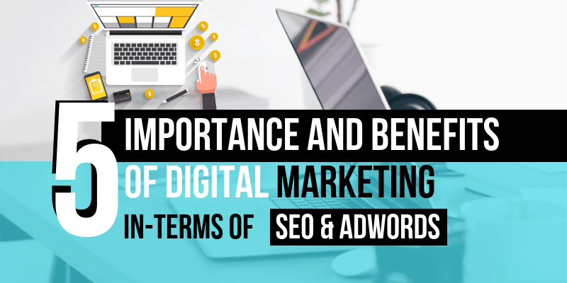 Importance and Benefits of Digital Marketing Looking Past SEO and AdWords!