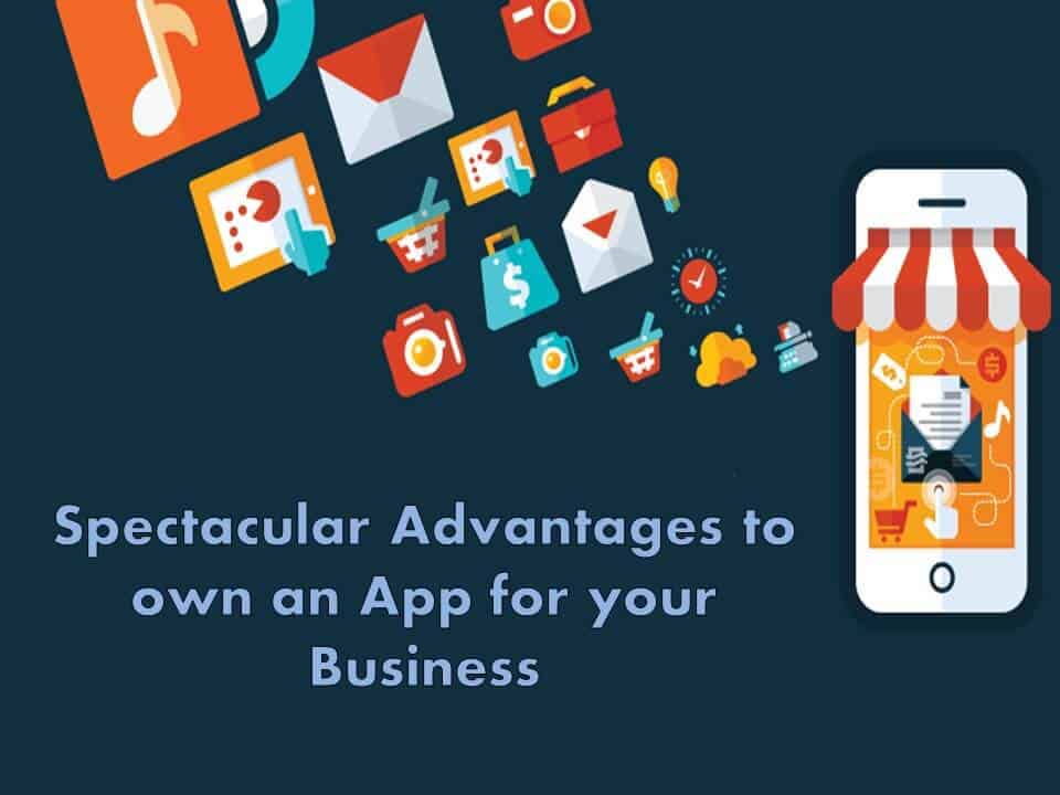 Spectacular Advantages to own an App for your Business
