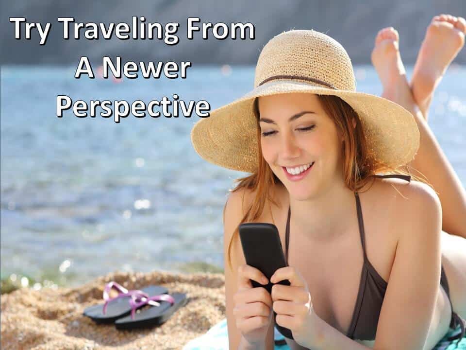 Try Traveling From A Newer Perspective