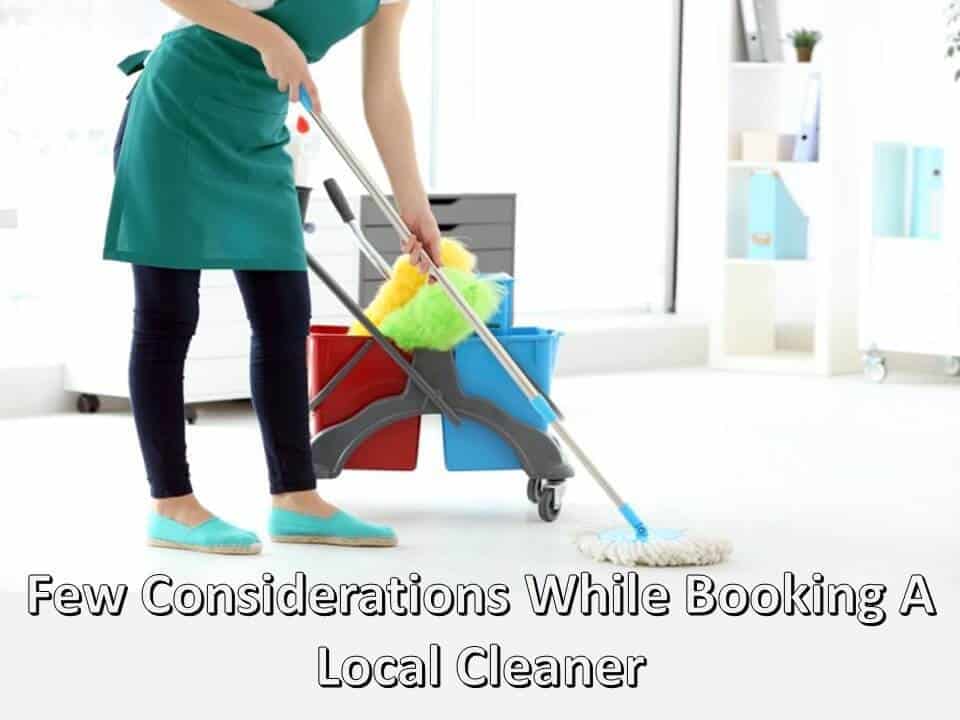 Few Considerations While Booking A Local Cleaner