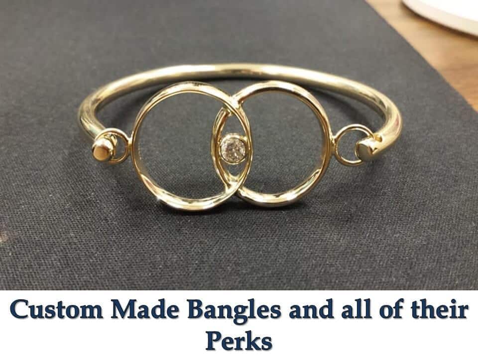 Custom Made Bangles and all of their Perks