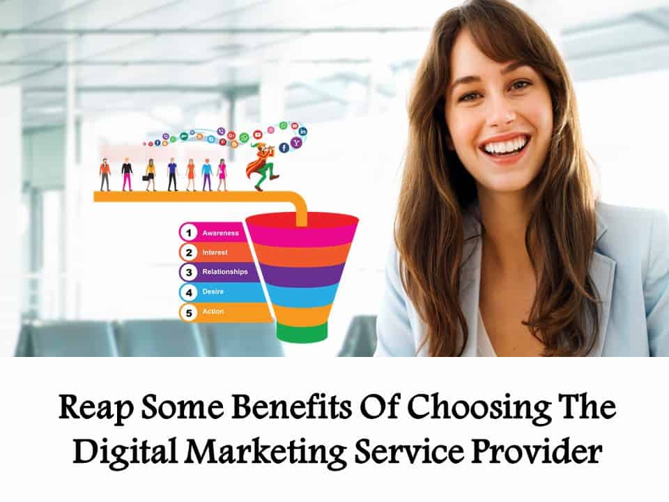 Reap Some Benefits Of Choosing The Digital Marketing Service Provider