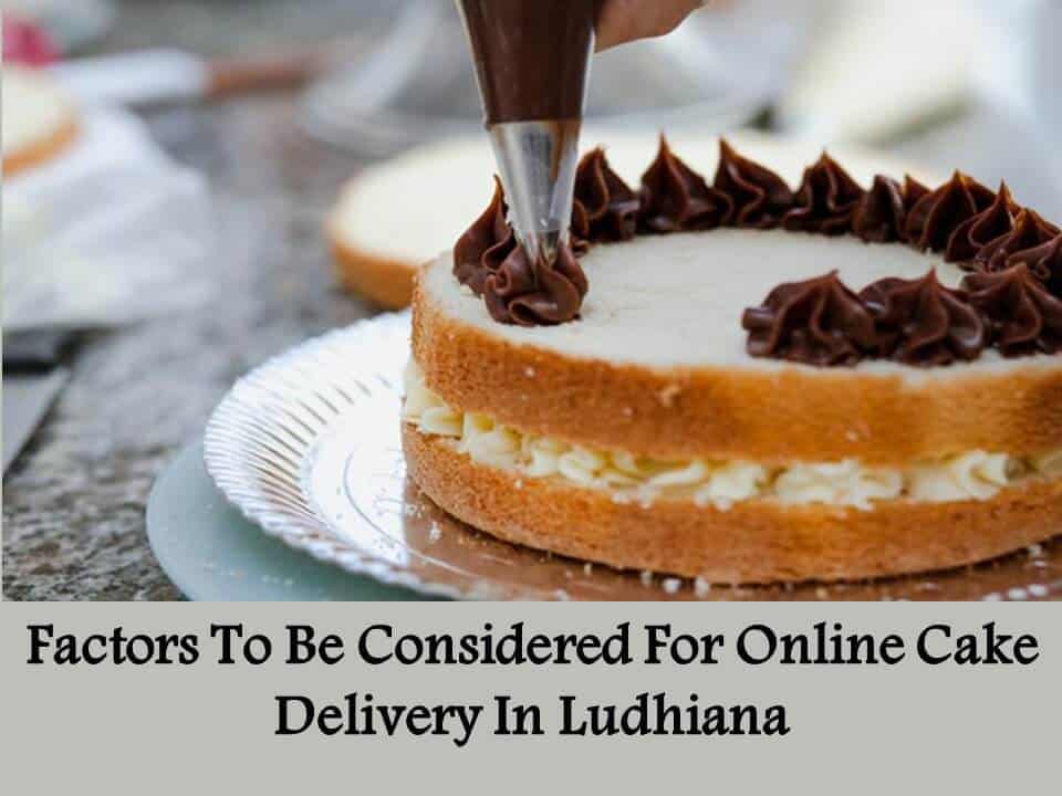 Factors To Be Considered For Online Cake Delivery In Ludhiana