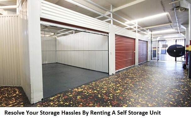 Resolve Your Storage Hassles By Renting A Self Storage Unit
