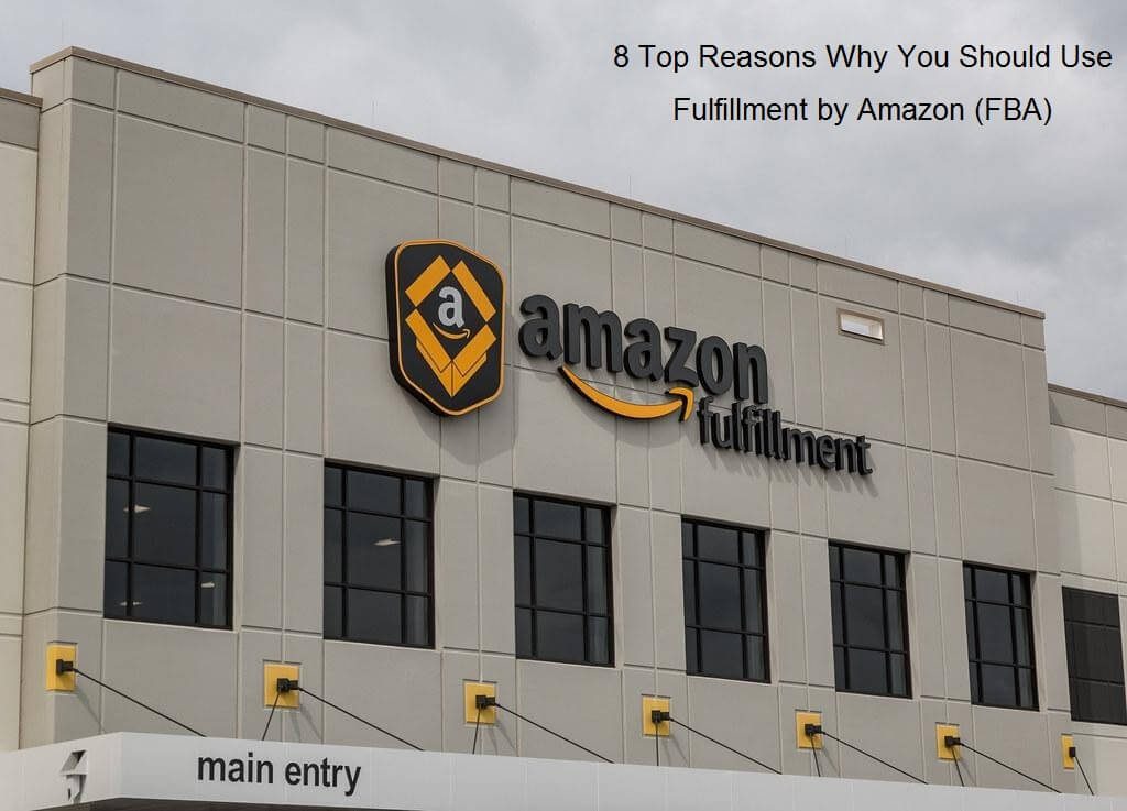 8 Top Reasons Why You Should Use Fulfillment by Amazon (FBA)