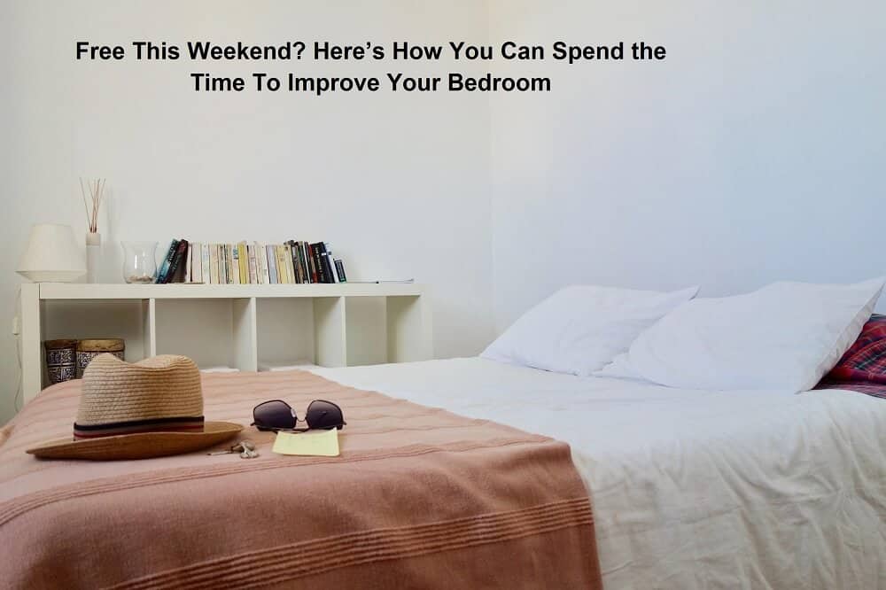 Here’s How You Can Spend the Time To Improve Your Bedroom