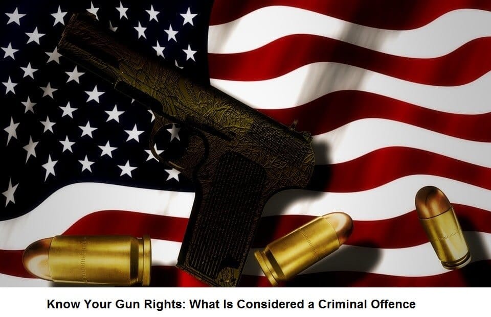 Know Your Gun Rights What Is Considered a Criminal Offence