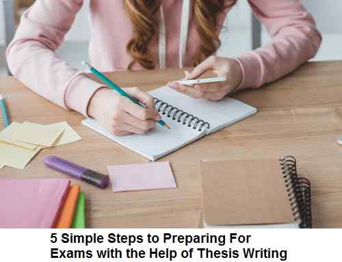 5 Simple Steps to Preparing For Exams with the Help of Thesis Writing