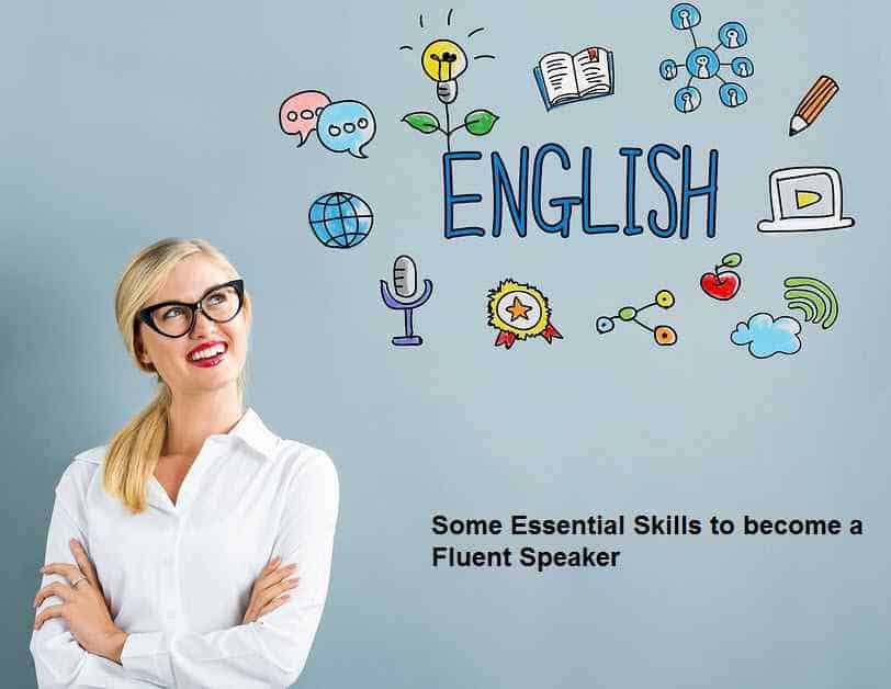 Some Essential Skills to become a Fluent Speaker