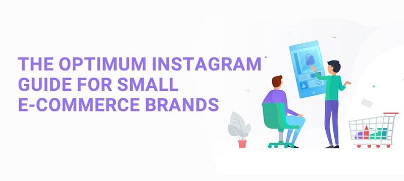 The Optimum Instagram Guide for Small eCommerce Brands