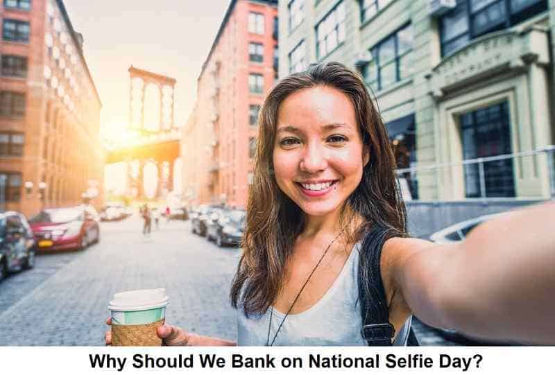 Why Should We Bank on National Selfie Day
