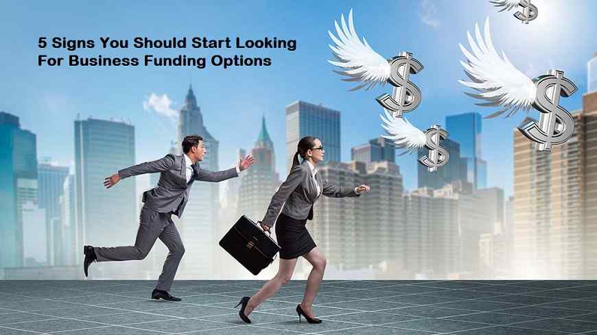 5 Signs You Should Start Looking For Business Funding Options
