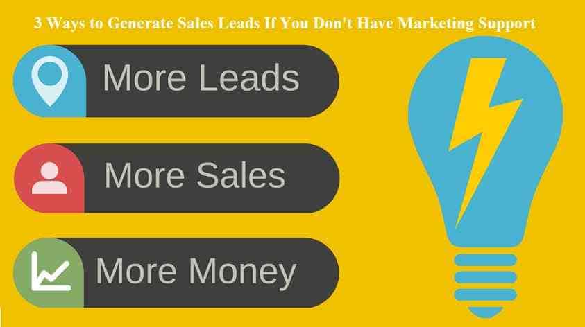 3 Ways to Generate Sales Leads If You Don't Have Marketing Support