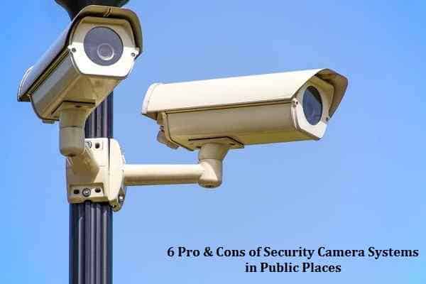 6 Pro & Cons of Security Camera Systems in Public Places