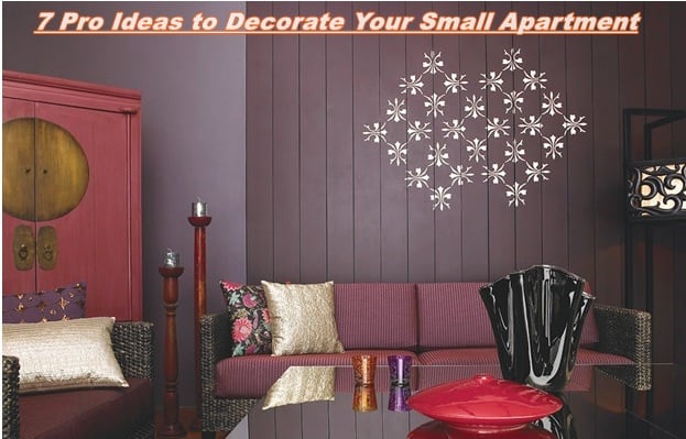 7 Pro Ideas to Decorate Your Small Apartment