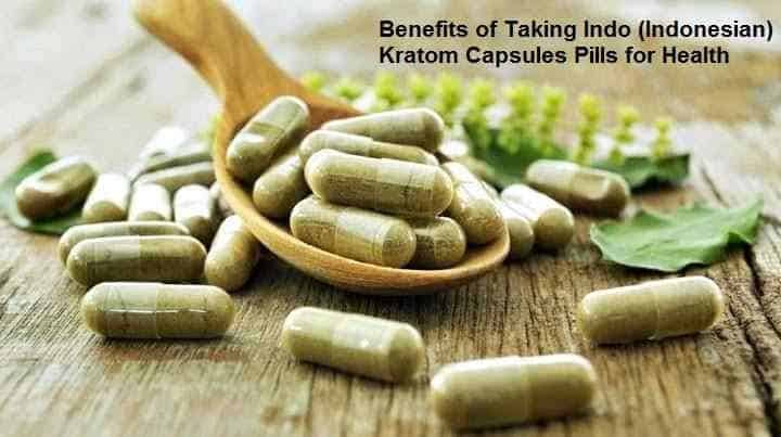 Benefits of Taking Indo (Indonesian) Kratom Capsules Pills for Health