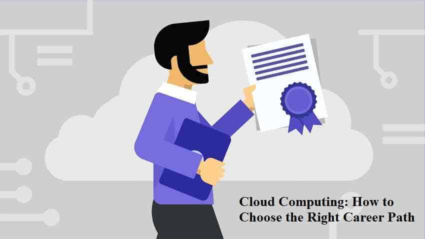 Cloud Computing How to Choose the Right Career Path