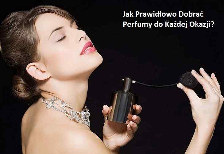 Jak Prawidłowo Dobrać Perfumy do Każdej Okazji