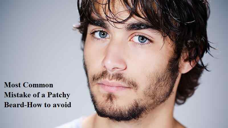 Most Common Mistake of a Patchy Beard-How to avoid