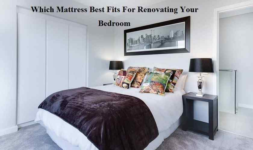 Which Mattress Best Fits For Renovating Your Bedroom