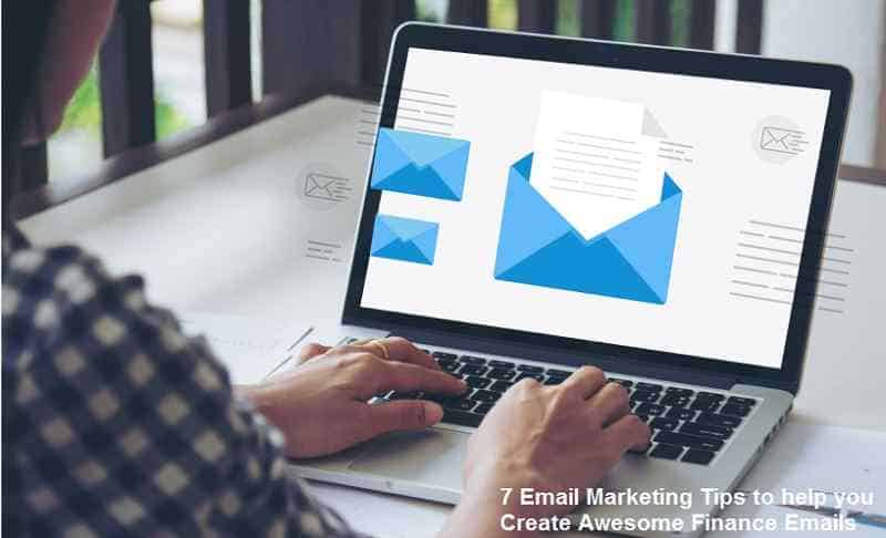 7 Email Marketing Tips to help you Create Awesome Finance Emails