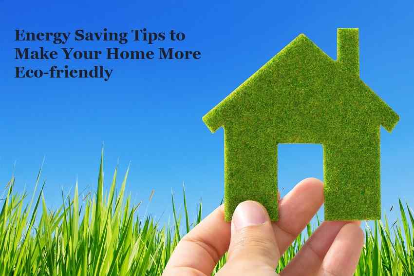 Energy Saving Tips to Make Your Home More Eco-friendly
