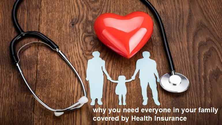 why you need everyone in your family covered by Health Insurance