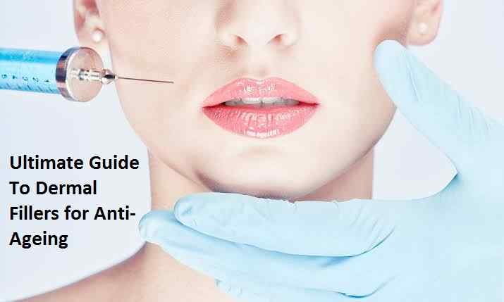 Ultimate Guide To Dermal Fillers for Anti-Ageing