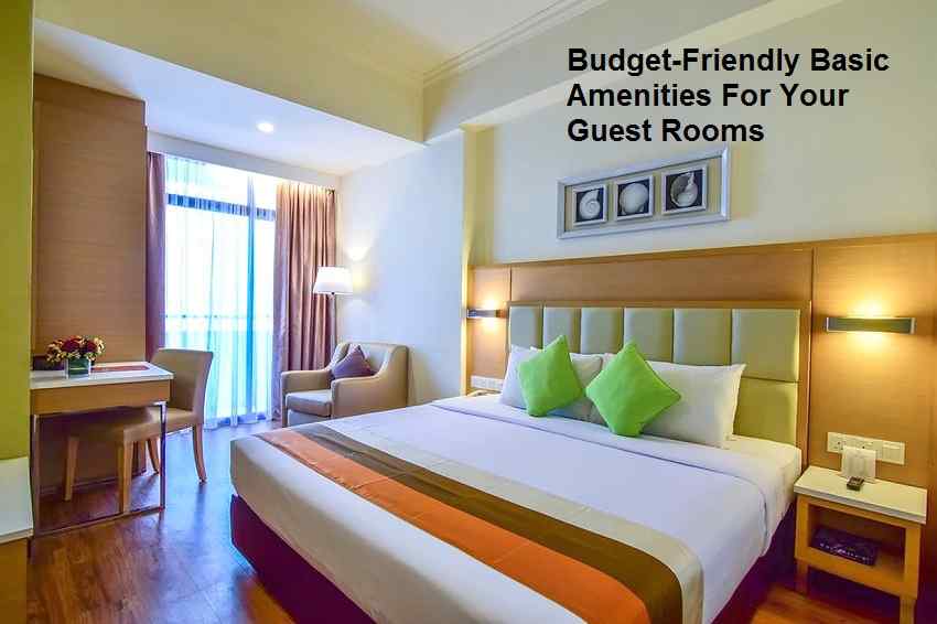 Budget-Friendly Basic Amenities For Your Guest Rooms