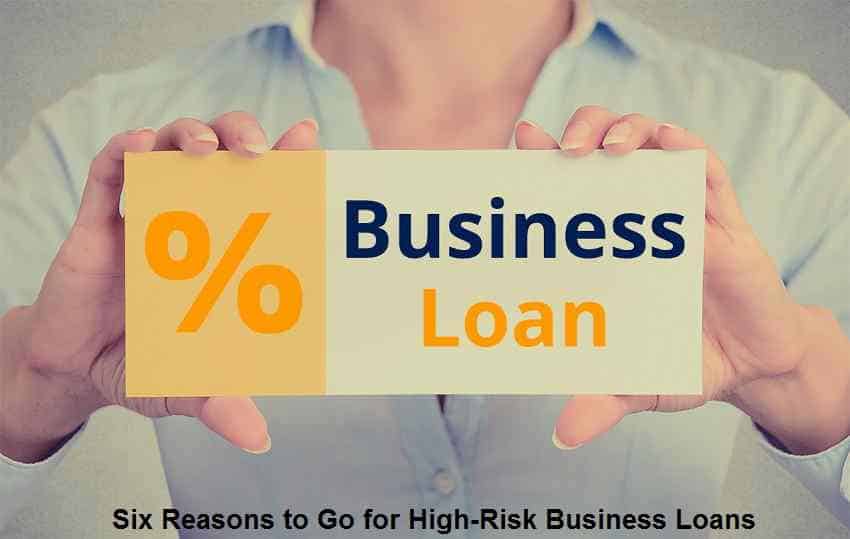 Six Reasons to Go for High-Risk Business Loans