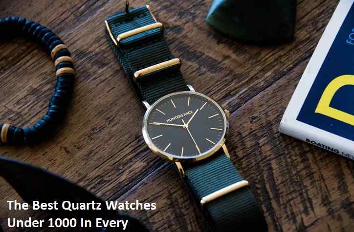 The Best Quartz Watches Under 1000 In Every Category