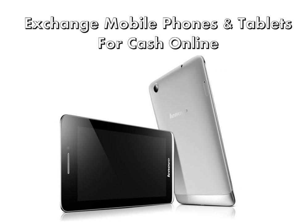 Exchange Mobile Phones & Tablets For Cash Online