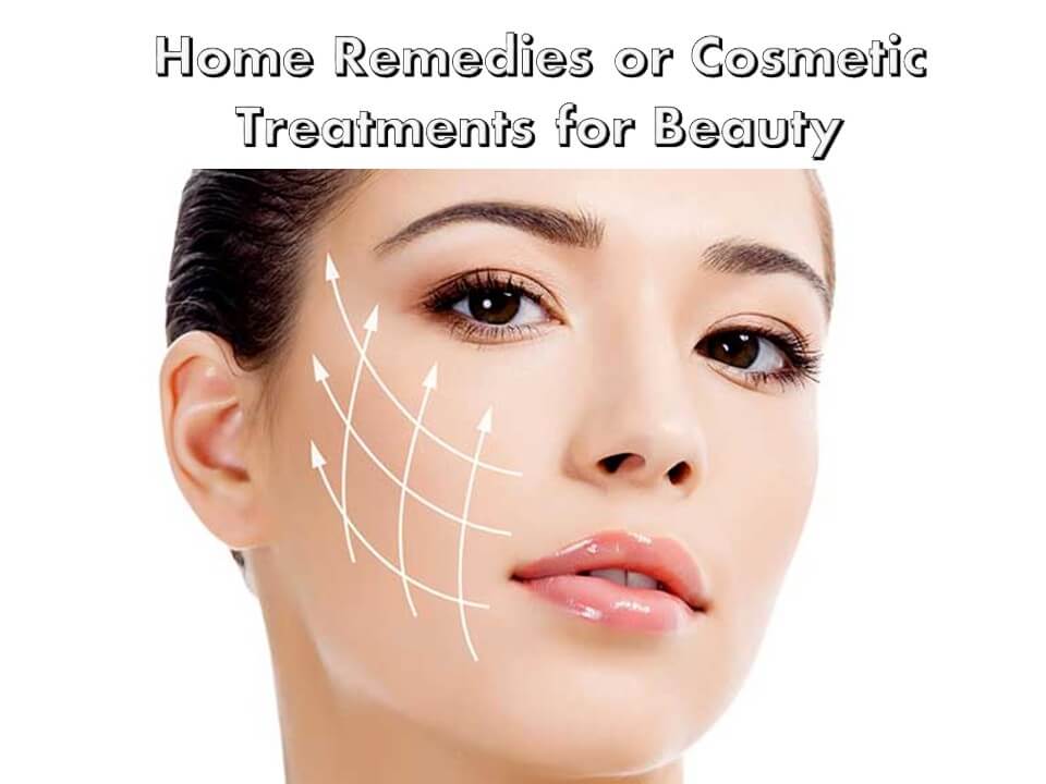 Home Remedies or Cosmetic Treatments for Beauty