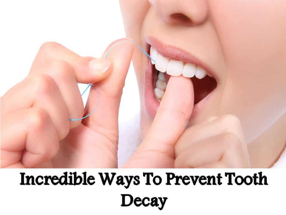 Incredible Ways To Prevent Tooth Decay