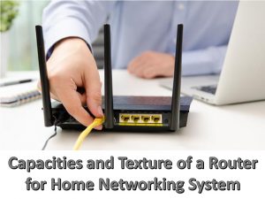 Capacities and Texture of a Router for Home Networking System