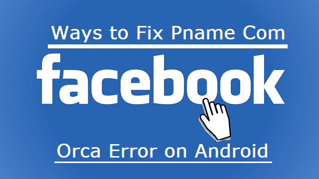 How to Fix Pname Com Facebook Orca Error on Android or iOS phones