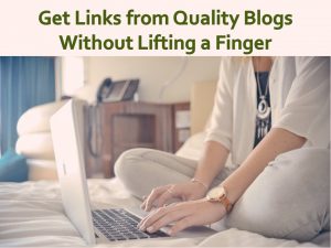 Get Links from Quality Blogs Without Lifting a Finger