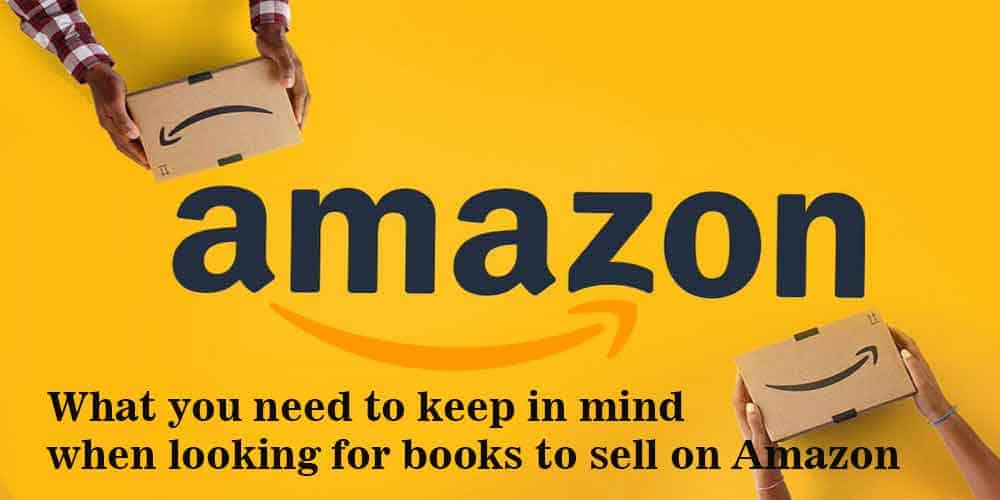 What you need to keep in mind when looking for books to sell on Amazon