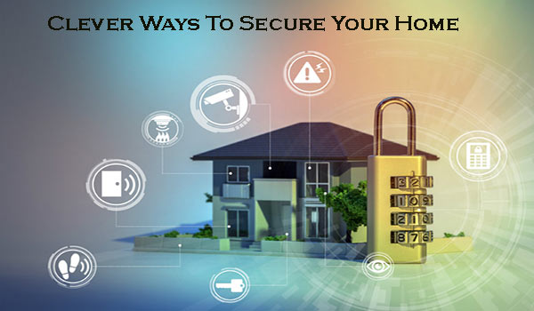 How to Secure Your Home in 2021 | Clever Ways To Secure Your Home