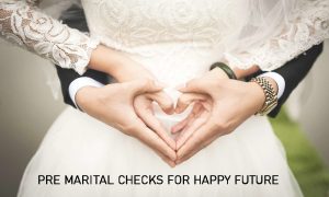 Premarital Checks for Happy Future